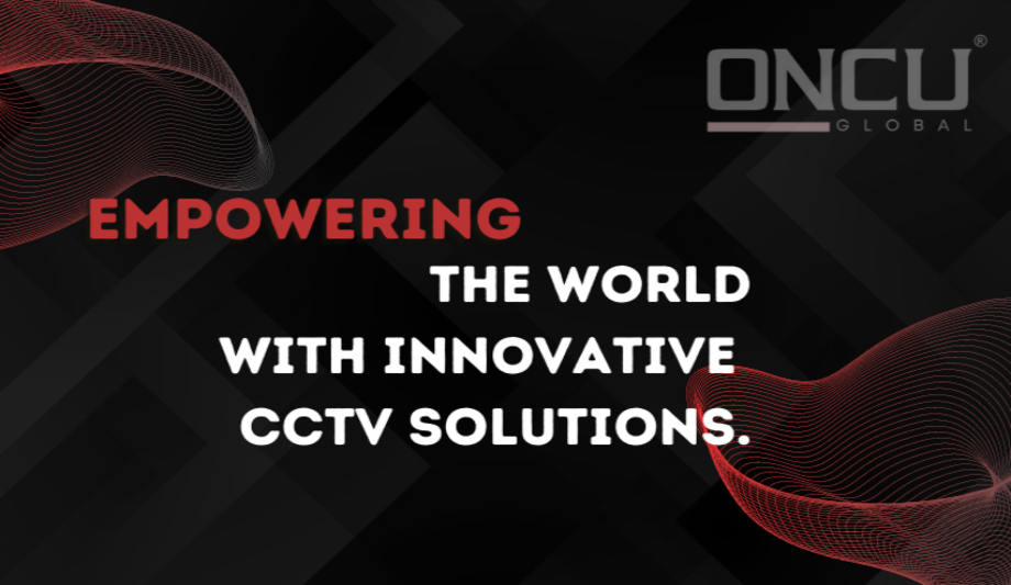 The Importance of CCTV for Your Business: How Oncu Global Can Help